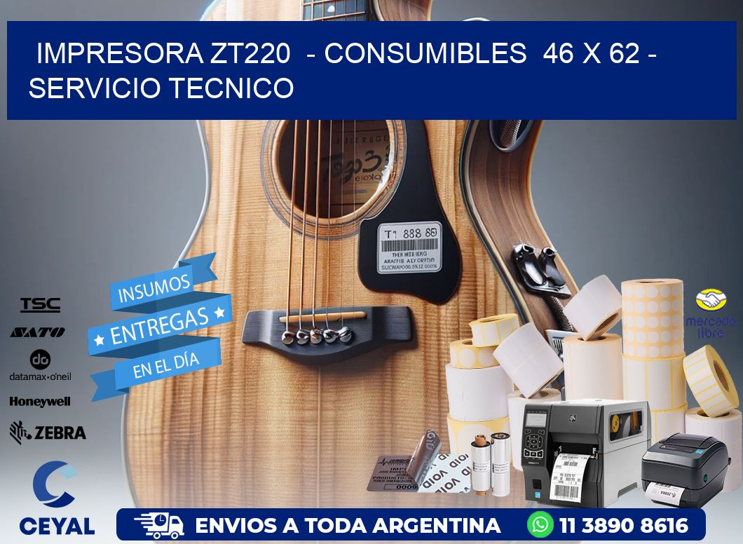 IMPRESORA ZT220  – CONSUMIBLES  46 x 62 – SERVICIO TECNICO