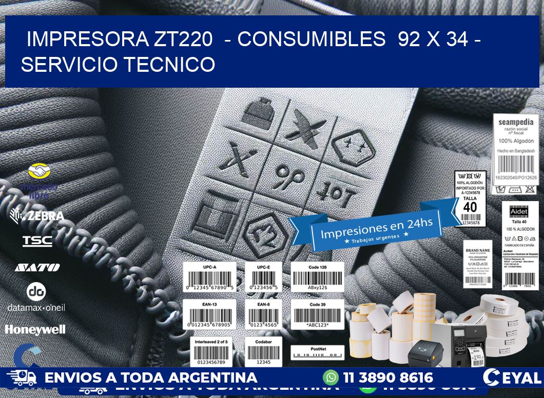 IMPRESORA ZT220 - CONSUMIBLES 92 x 34 - SERVICIO TECNICO