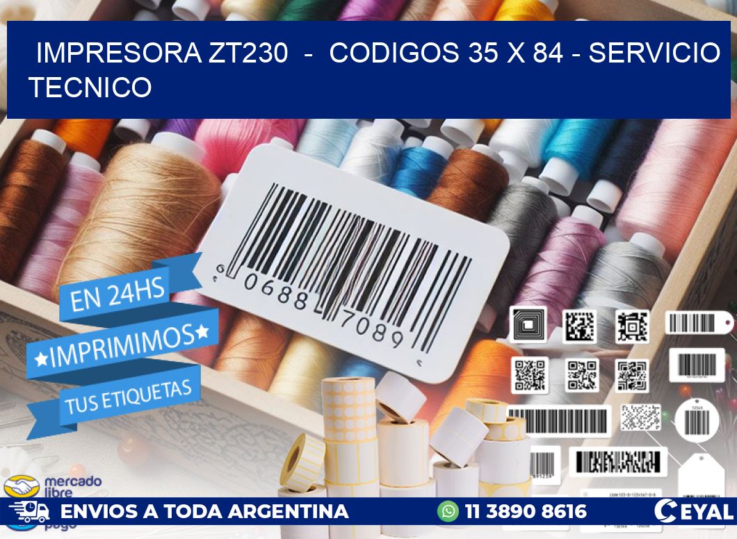 IMPRESORA ZT230 - CODIGOS 35 x 84 - SERVICIO TECNICO