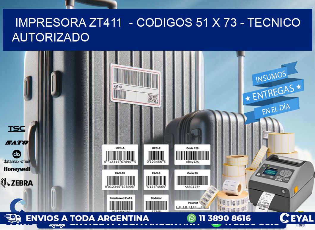 IMPRESORA ZT411 - CODIGOS 51 x 73 - TECNICO AUTORIZADO