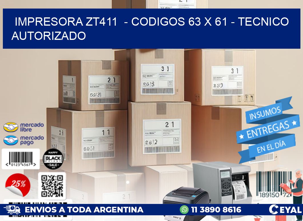 IMPRESORA ZT411  - CODIGOS 63 x 61 - TECNICO AUTORIZADO
