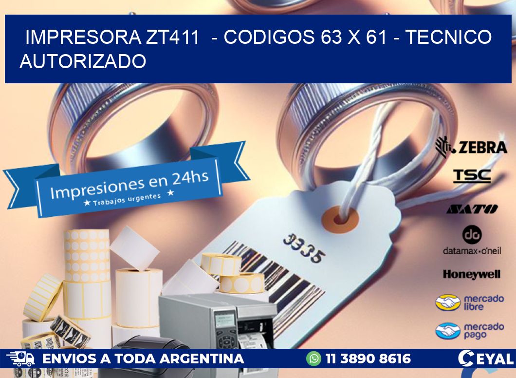IMPRESORA ZT411  - CODIGOS 63 x 61 - TECNICO AUTORIZADO