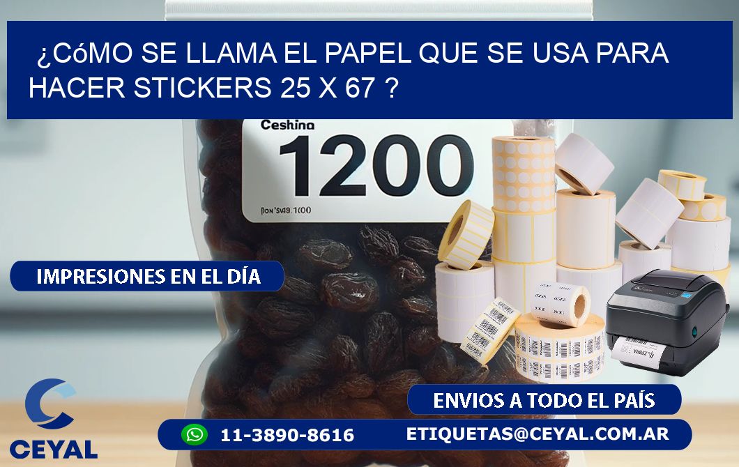 ¿Cómo se llama el papel que se usa para hacer stickers 25 x 67 ?