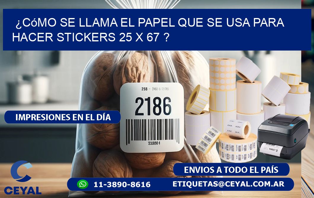 ¿Cómo se llama el papel que se usa para hacer stickers 25 x 67 ?