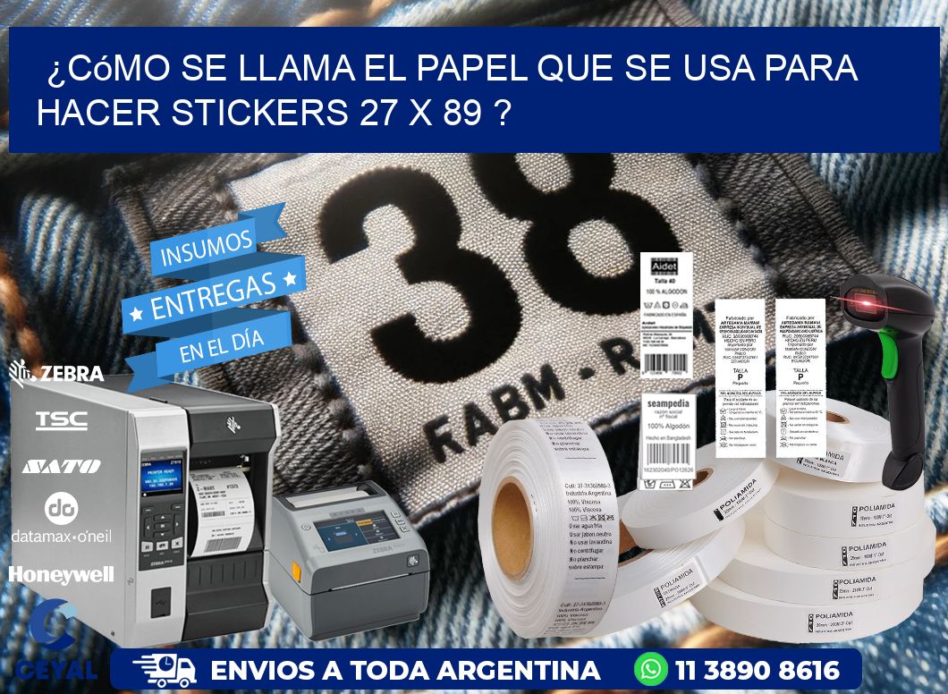 ¿Cómo se llama el papel que se usa para hacer stickers 27 x 89 ?
