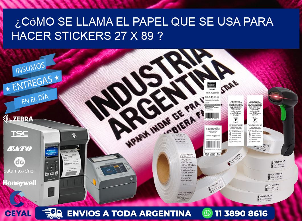 ¿Cómo se llama el papel que se usa para hacer stickers 27 x 89 ?