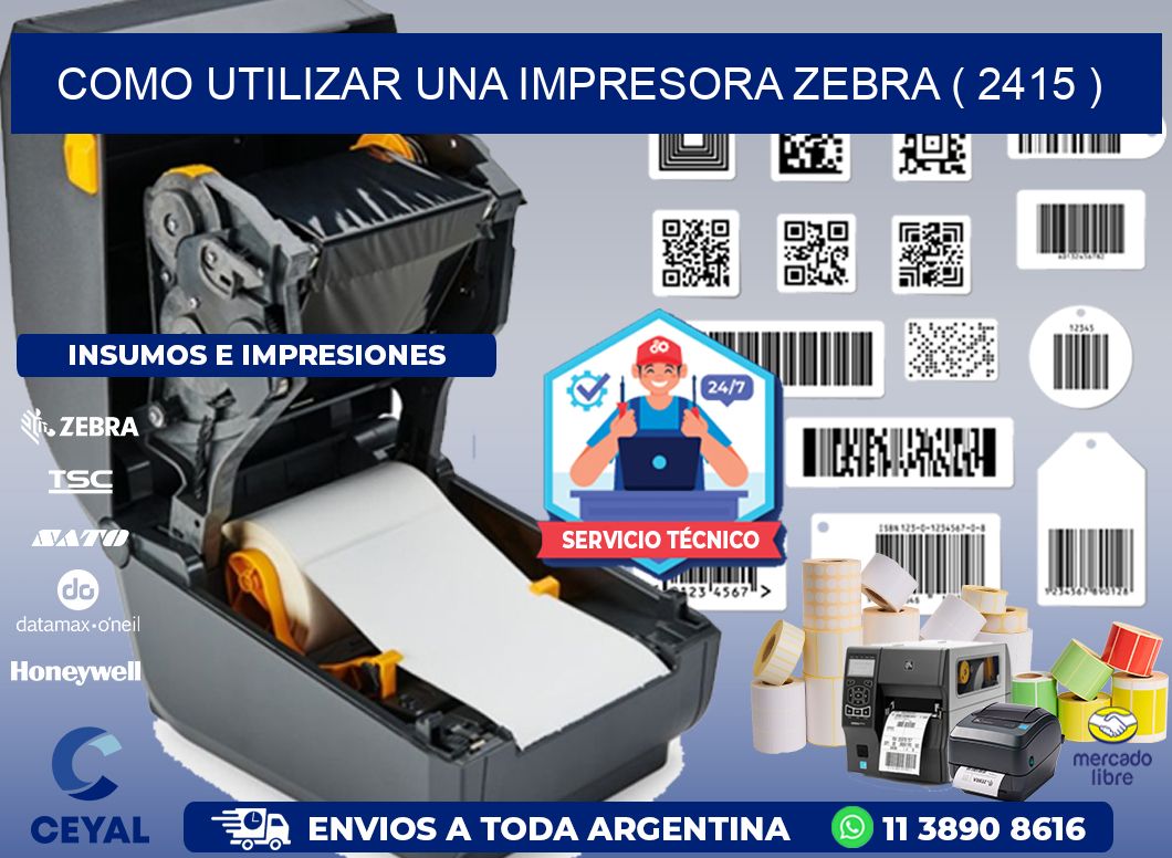 COMO UTILIZAR UNA IMPRESORA ZEBRA ( 2415 )
