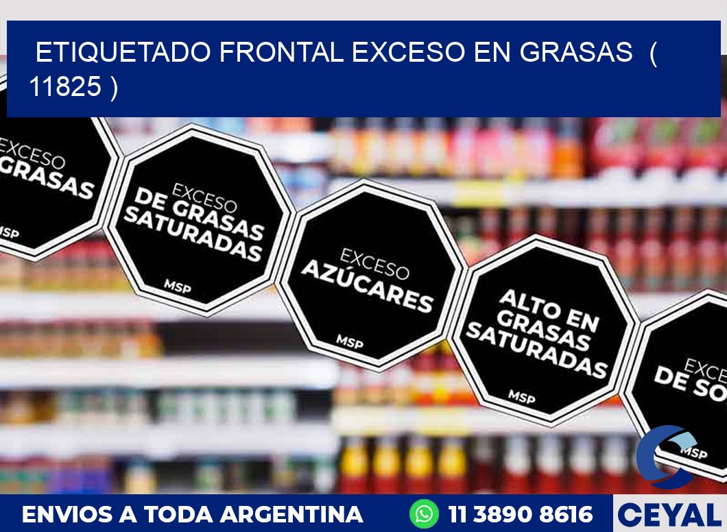 ETIQUETADO FRONTAL EXCESO EN GRASAS  ( 11825 )