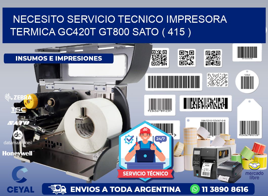 NECESITO SERVICIO TECNICO IMPRESORA TERMICA GC420T GT800 SATO ( 415 )