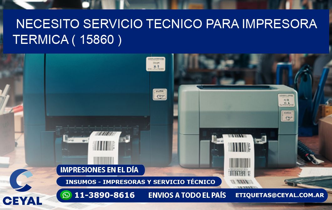 NECESITO SERVICIO TECNICO PARA IMPRESORA TERMICA ( 15860 )