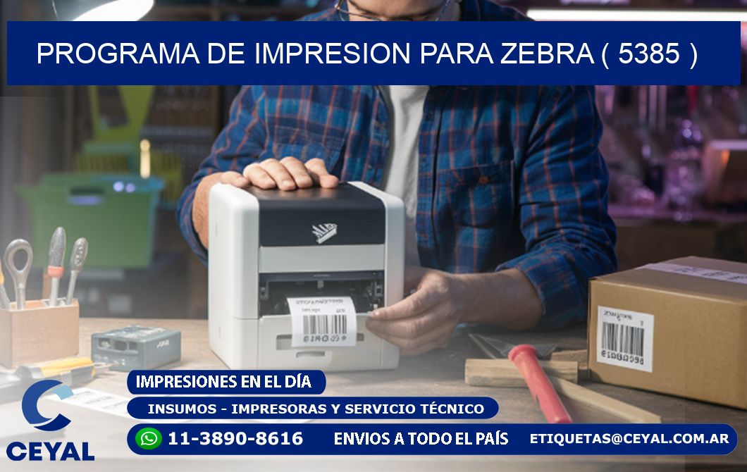 PROGRAMA DE IMPRESION PARA ZEBRA ( 5385 )