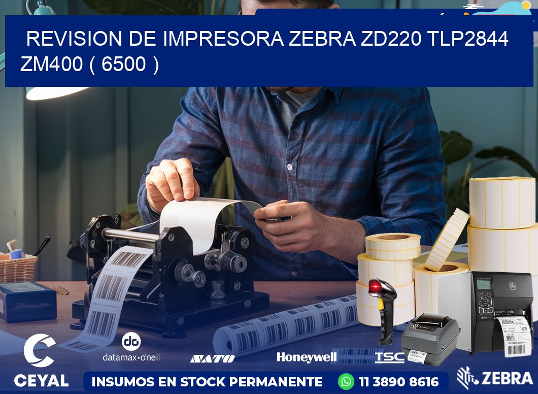 REVISION DE IMPRESORA ZEBRA ZD220 TLP2844 ZM400 ( 6500 )