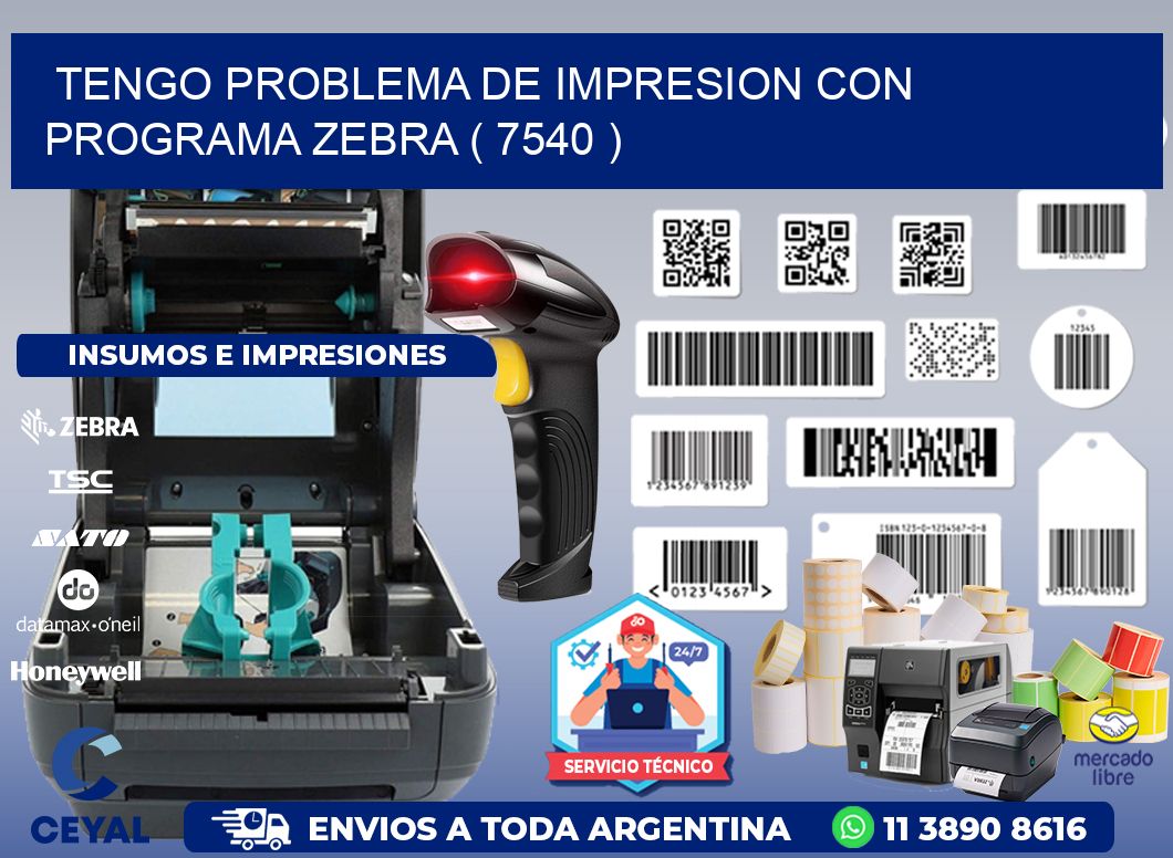 TENGO PROBLEMA DE IMPRESION CON PROGRAMA ZEBRA ( 7540 )