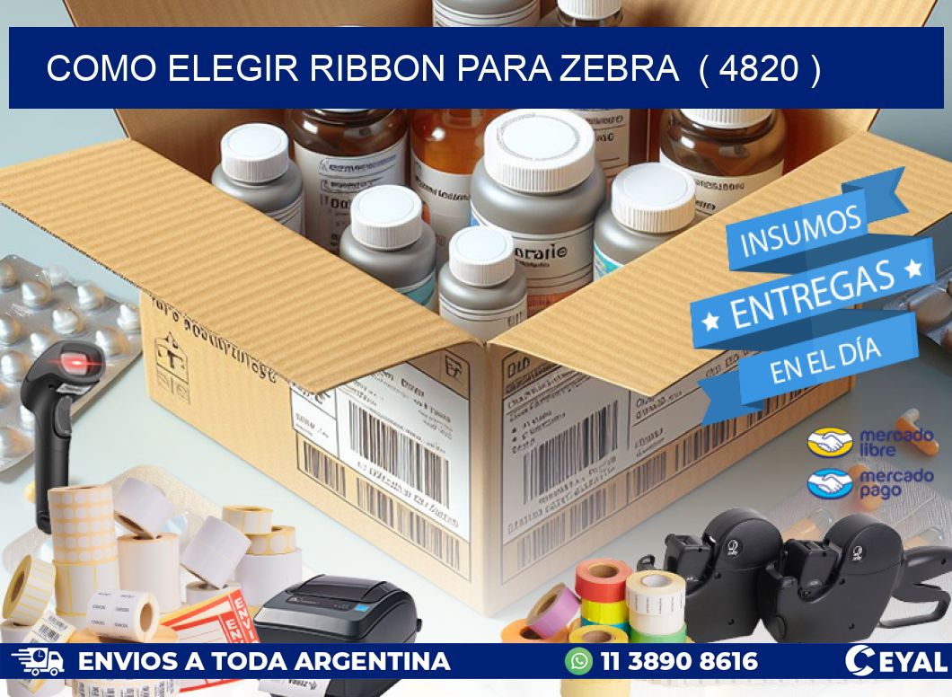 COMO ELEGIR RIBBON PARA ZEBRA  ( 4820 )