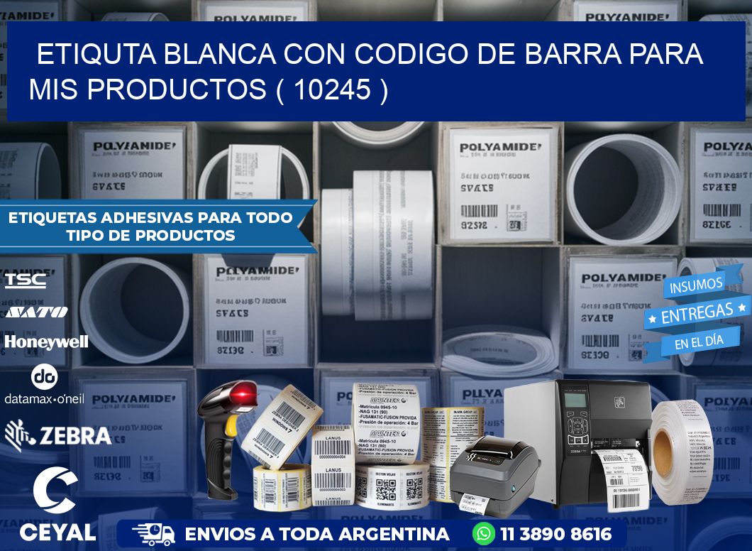 ETIQUTA BLANCA CON CODIGO DE BARRA PARA MIS PRODUCTOS ( 10245 )