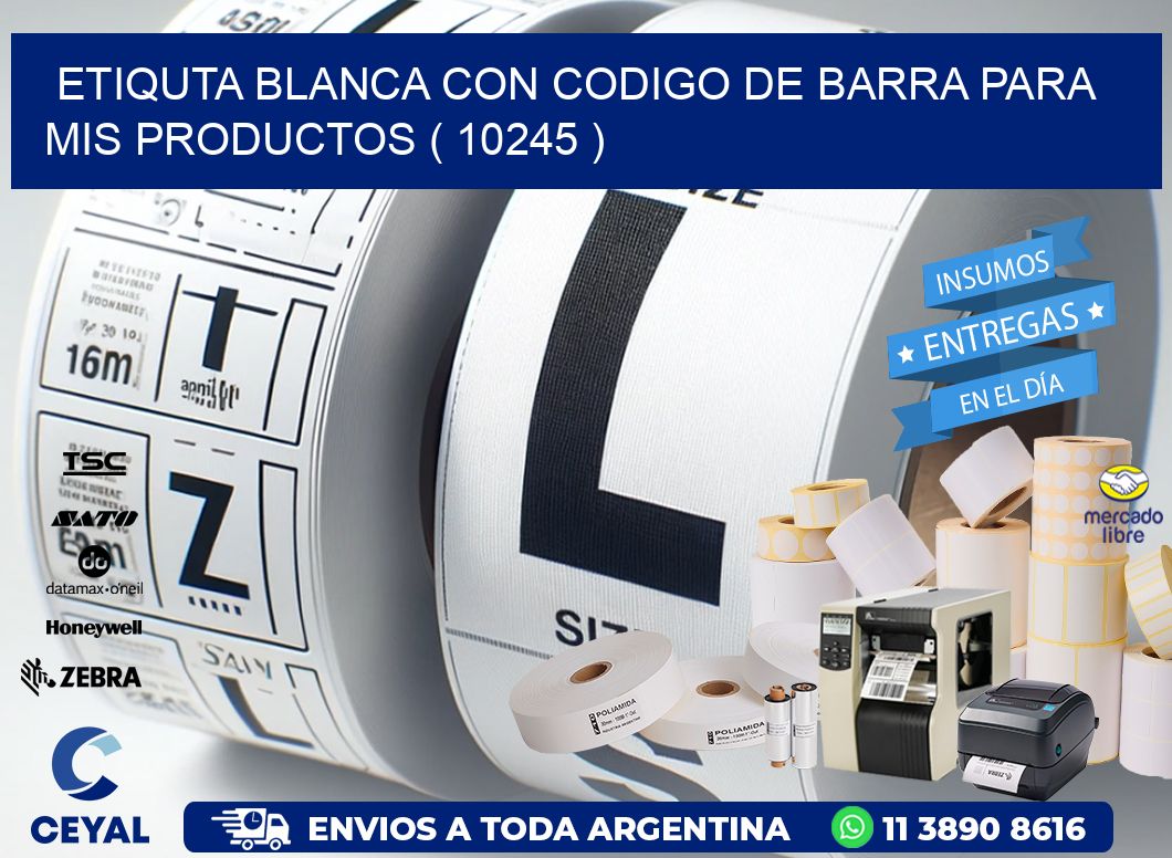 ETIQUTA BLANCA CON CODIGO DE BARRA PARA MIS PRODUCTOS ( 10245 )