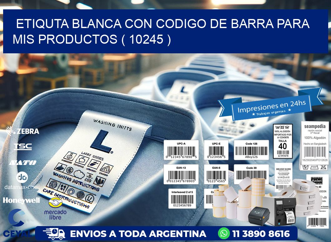 ETIQUTA BLANCA CON CODIGO DE BARRA PARA MIS PRODUCTOS ( 10245 )