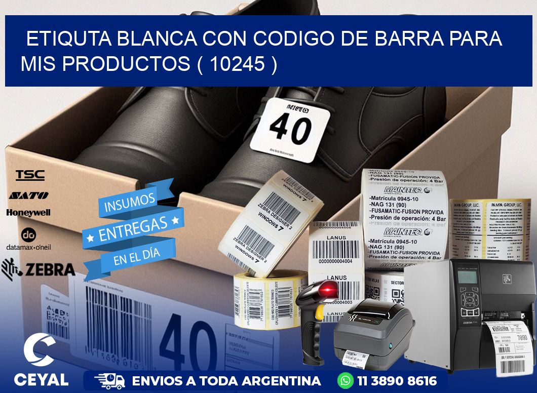 ETIQUTA BLANCA CON CODIGO DE BARRA PARA MIS PRODUCTOS ( 10245 )