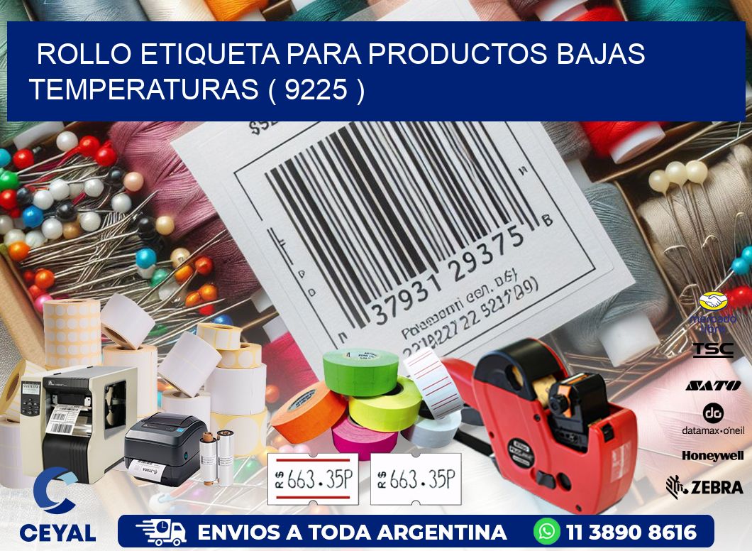 ROLLO ETIQUETA PARA PRODUCTOS BAJAS TEMPERATURAS ( 9225 )