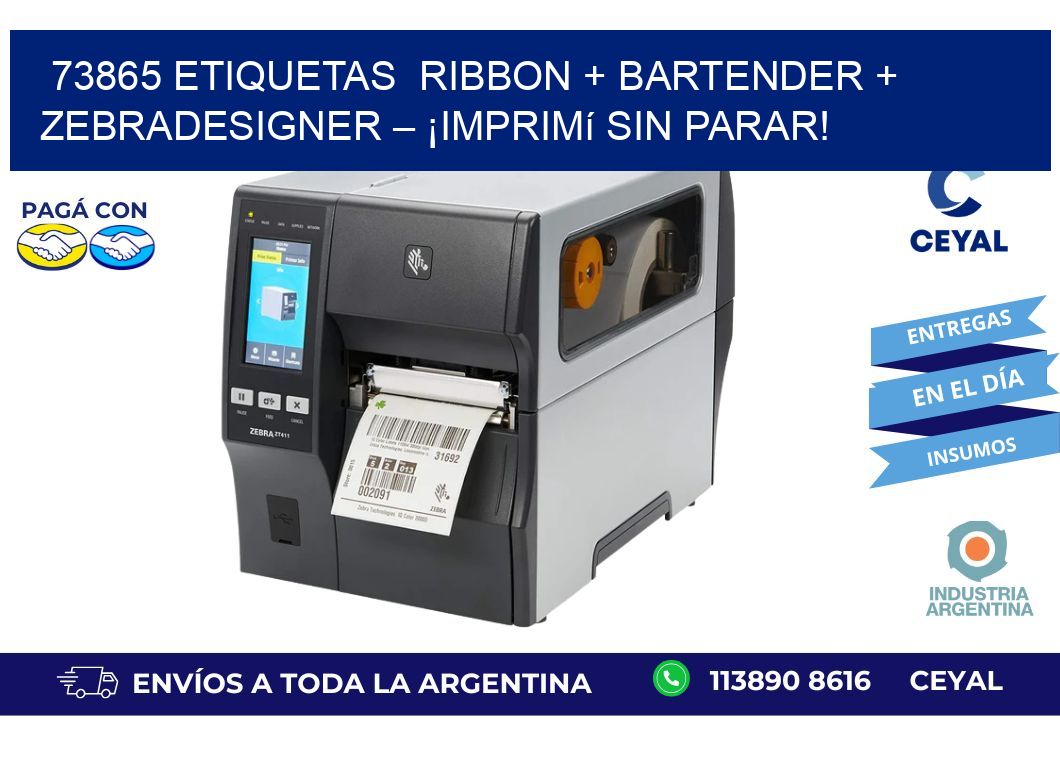 73865 etiquetas  Ribbon + BarTender + ZebraDesigner – ¡Imprimí sin parar!