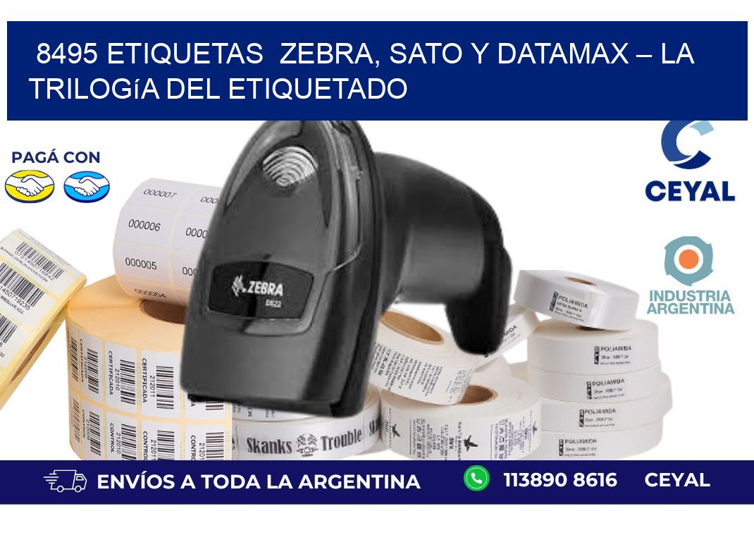 8495 etiquetas  Zebra, SATO y Datamax – La Trilogía del Etiquetado