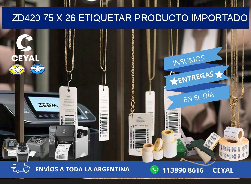 ZD420 75 x 26 ETIQUETAR PRODUCTO IMPORTADO