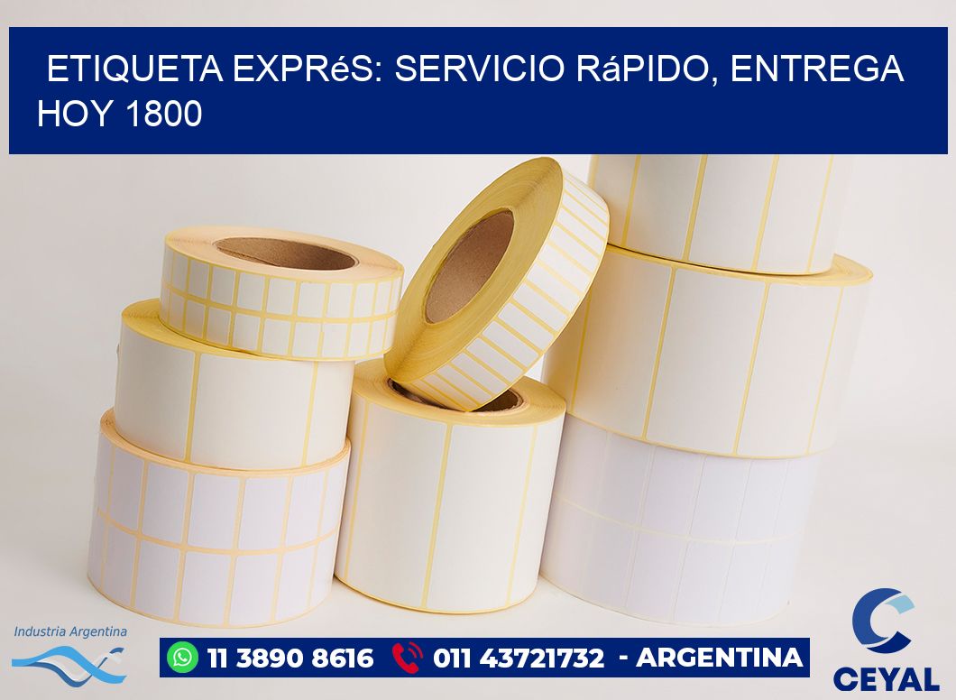 Etiqueta Exprés: Servicio Rápido, Entrega Hoy 1800