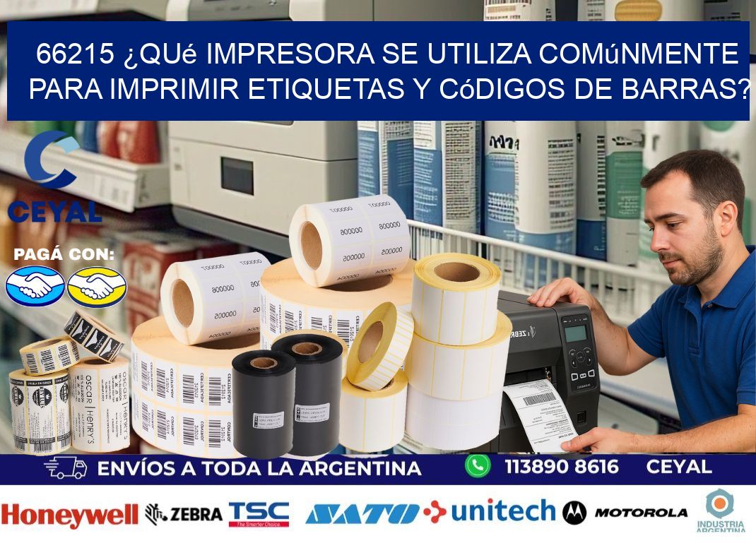 66215 ¿Qué impresora se utiliza comúnmente para imprimir etiquetas y códigos de barras?