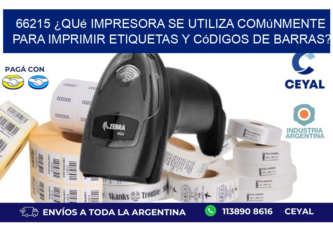 66215 ¿Qué impresora se utiliza comúnmente para imprimir etiquetas y códigos de barras?