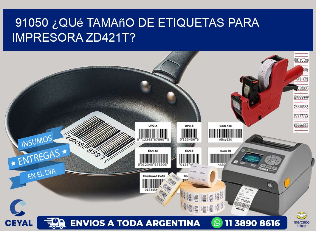91050 ¿Qué tamaño de etiquetas para impresora zd421t?