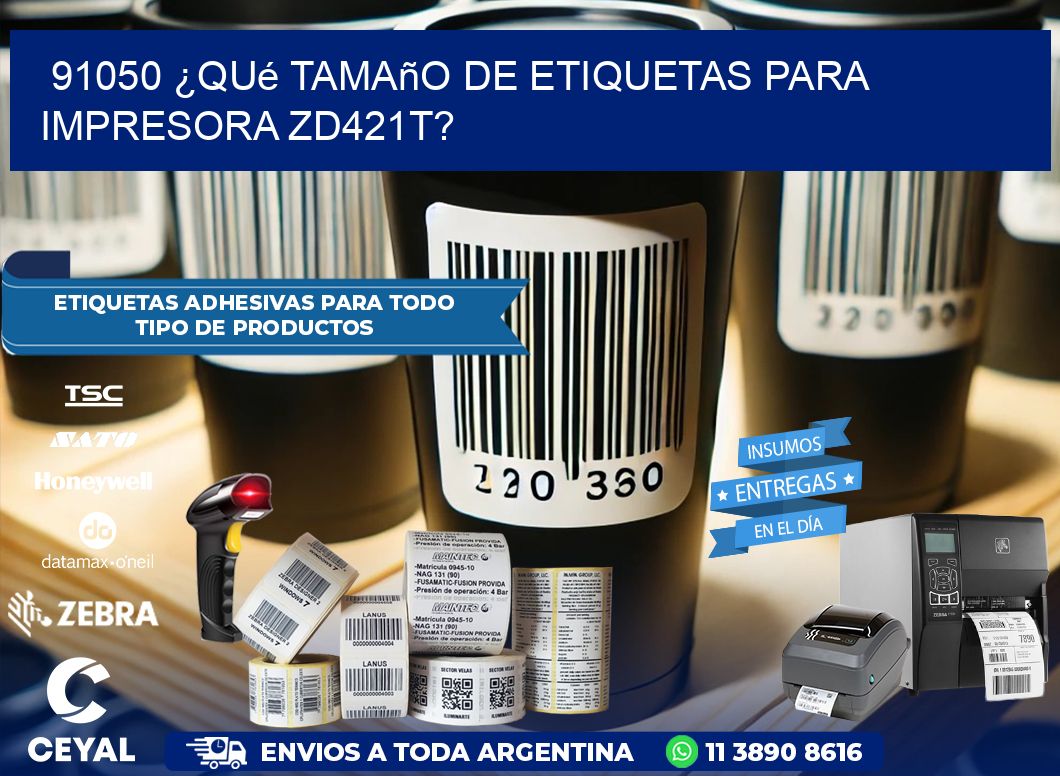 91050 ¿Qué tamaño de etiquetas para  impresora zd421t?