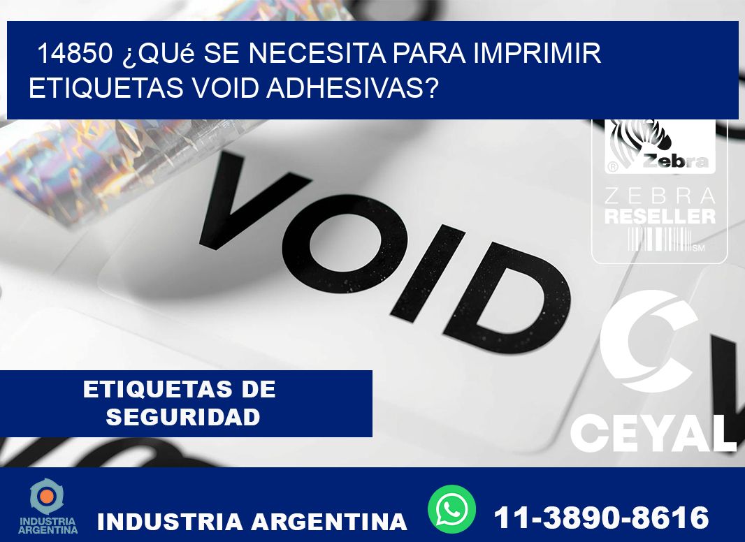 14850 ¿Qué se necesita para imprimir etiquetas void adhesivas?