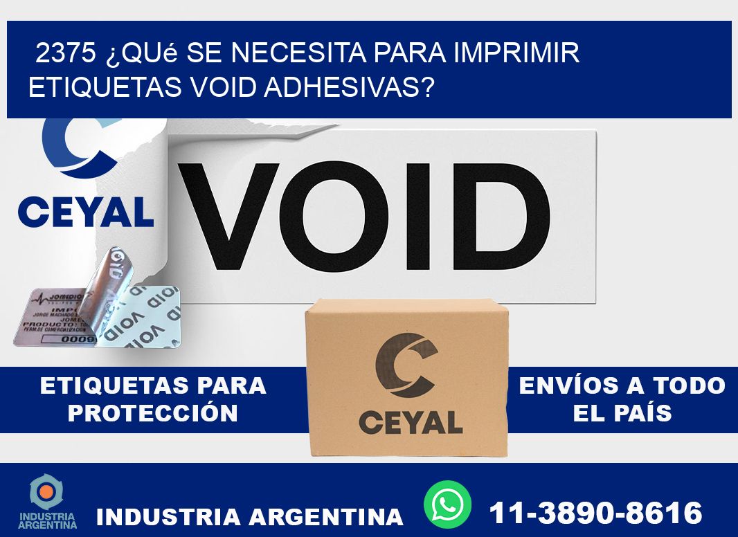 2375 ¿Qué se necesita para imprimir etiquetas void adhesivas?