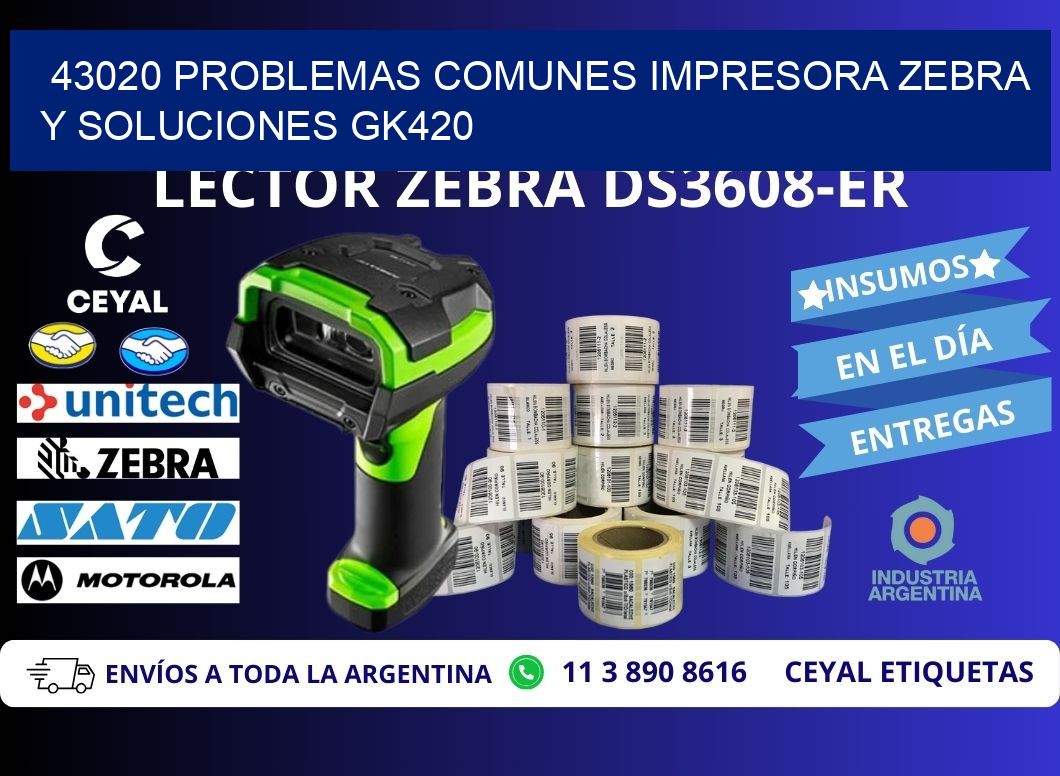 43020 problemas comunes impresora Zebra y soluciones GK420