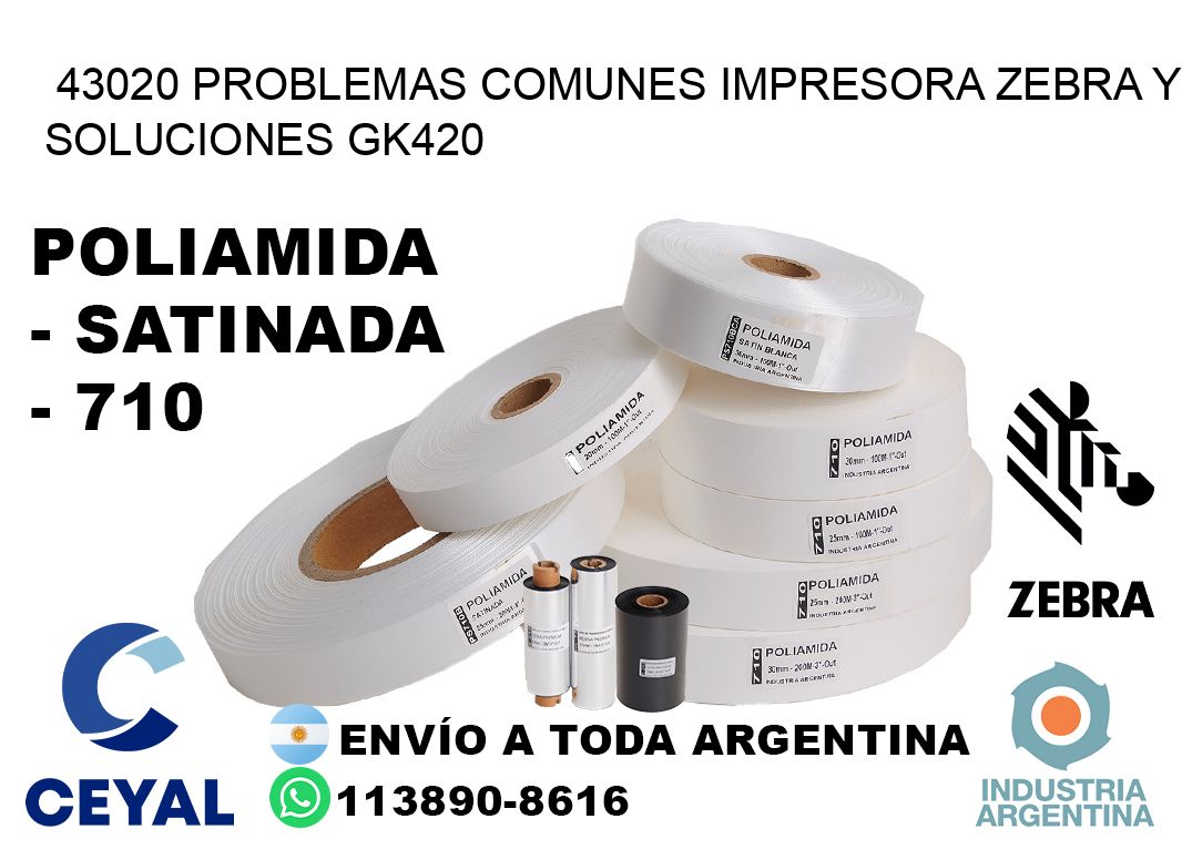 43020 problemas comunes impresora Zebra y soluciones GK420