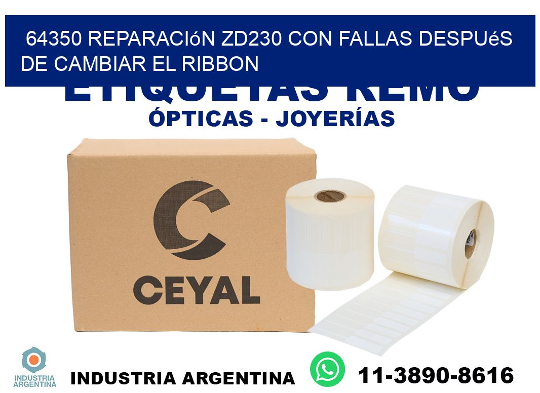 64350 reparación zd230 con fallas después de cambiar el ribbon