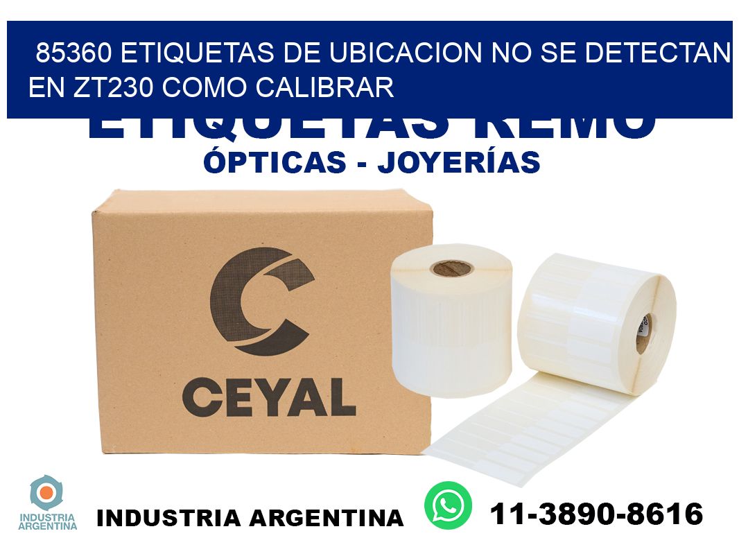 85360 etiquetas de ubicacion no se detectan en zt230 como calibrar