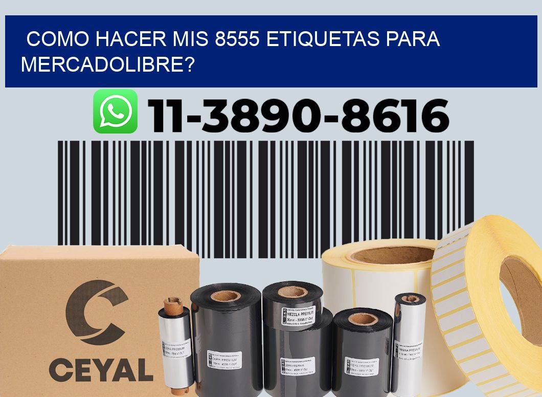 como hacer mis 8555 etiquetas para mercadolibre?