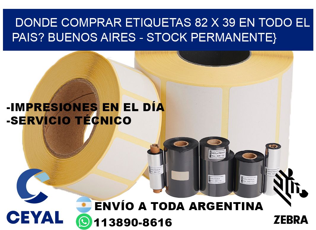 Donde Comprar etiquetas 82 x 39 en TODO EL PAIS? Buenos Aires - Stock permanente}
