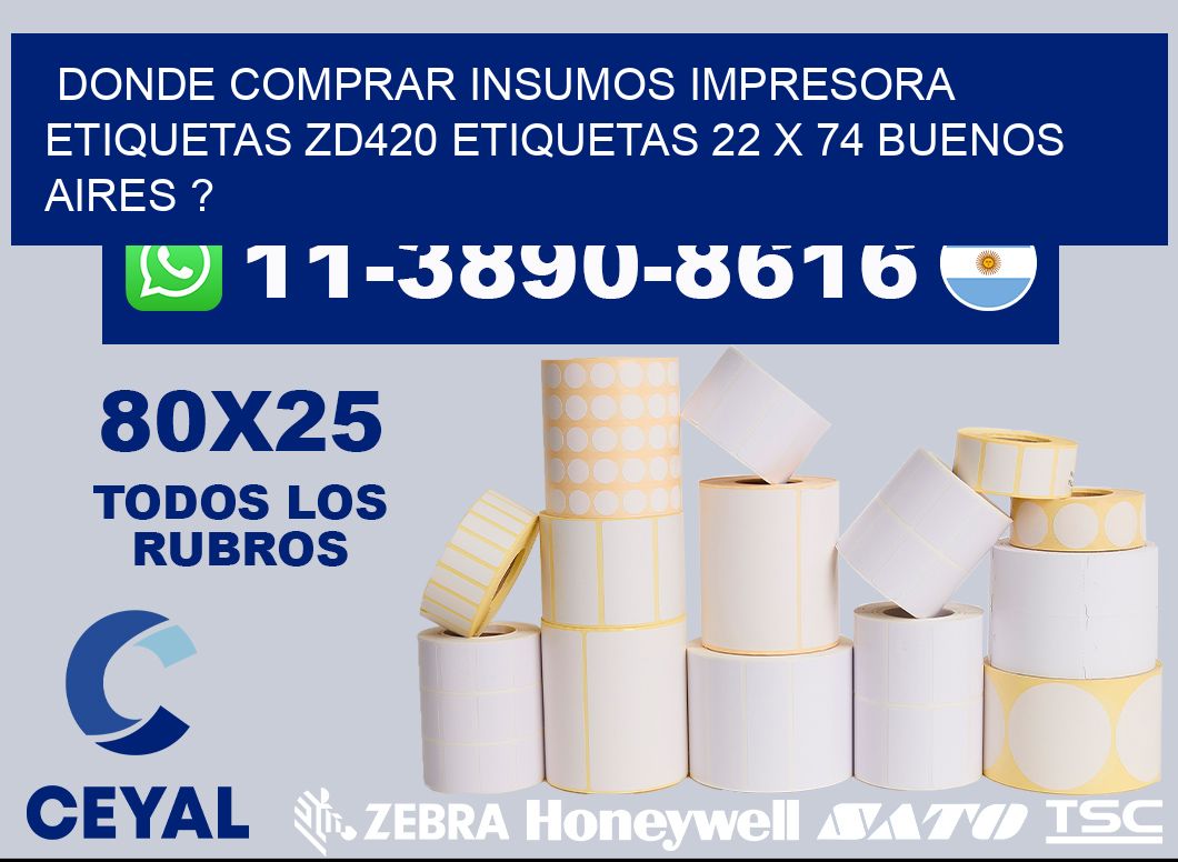 donde comprar insumos impresora etiquetas zd420 etiquetas 22 x 74 Buenos Aires ?