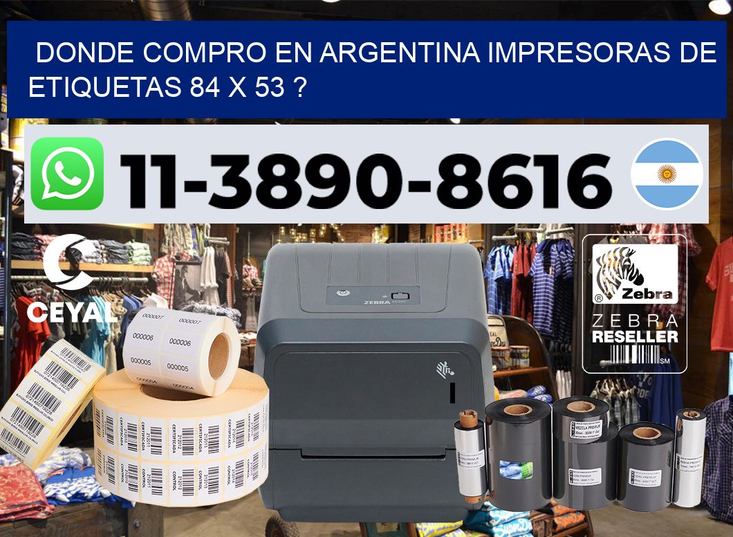 donde compro en argentina impresoras de etiquetas 84 x 53 ?