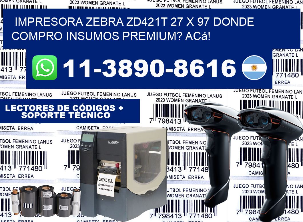 impresora zebra zd421t 27 x 97 Donde compro insumos premium? Acá!