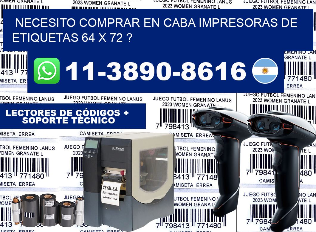necesito comprar en CABA impresoras de etiquetas 64 x 72 ?