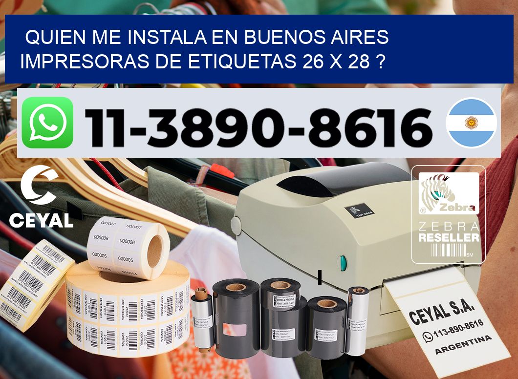 quien me instala en buenos aires impresoras de etiquetas 26 x 28 ?