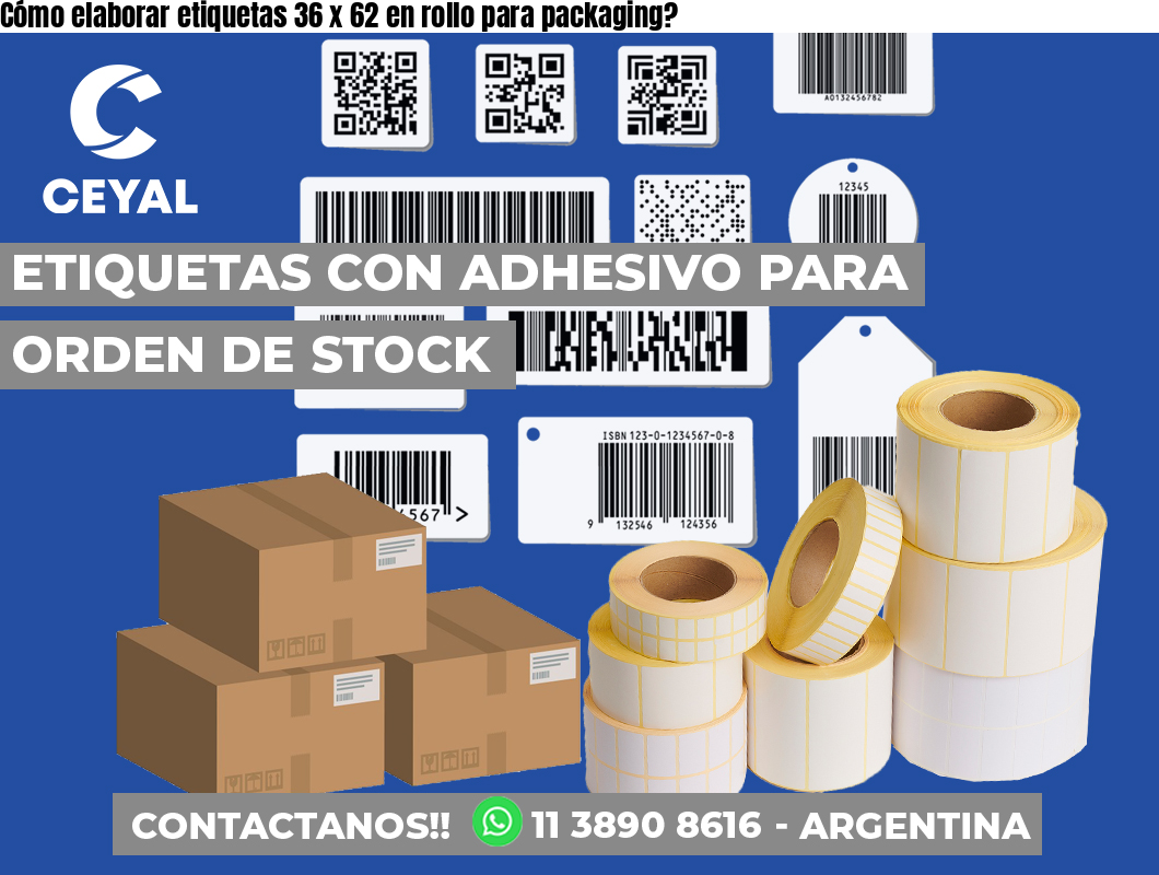 Cómo elaborar etiquetas 36 x 62 en rollo para packaging?