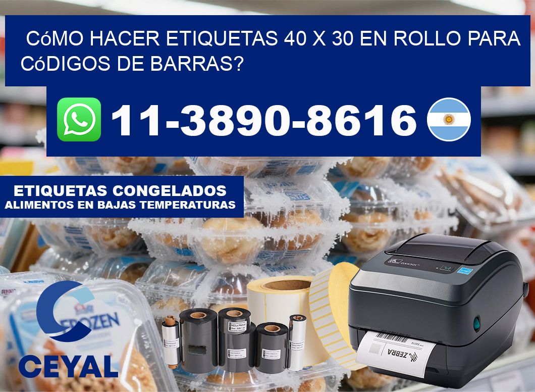 Cómo hacer etiquetas 40 x 30 en rollo para códigos de barras?