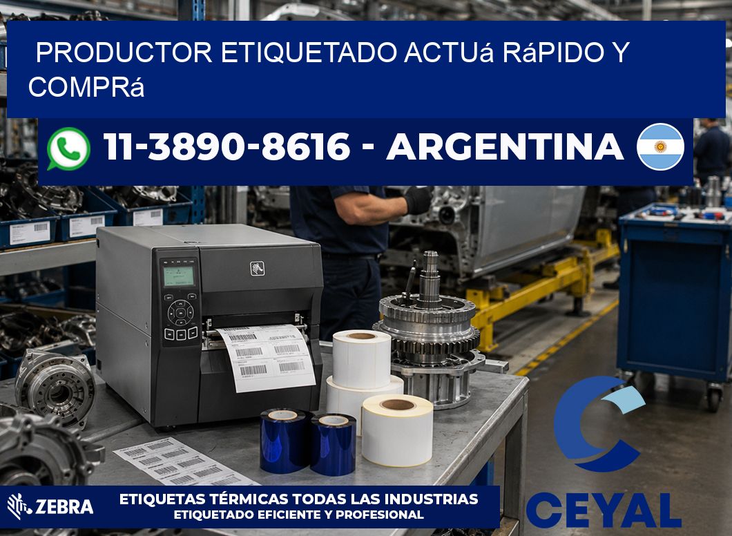 PRODUCTOR ETIQUETADO Actuá rápido y comprá