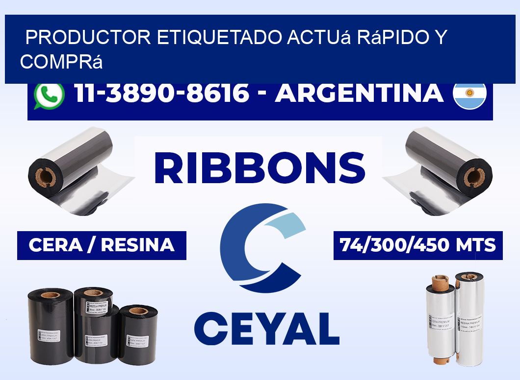 PRODUCTOR ETIQUETADO Actuá rápido y comprá