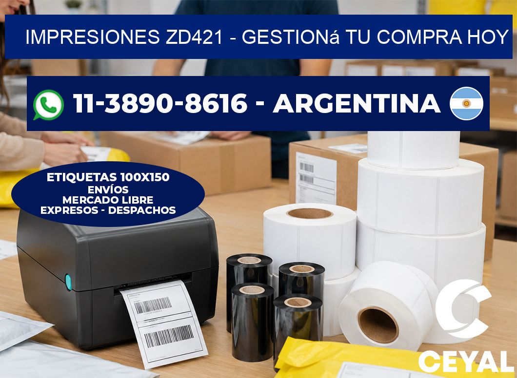 Impresiones ZD421 - Gestioná tu compra hoy